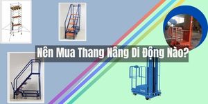 Thang nâng di động siêu thị nên dùng mẫu nào?
